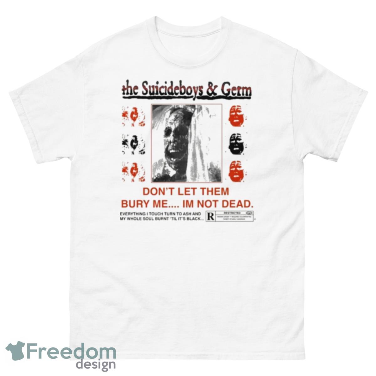 The Suicideboys And Germ Don’t Let Them Bury Me I’m Not Dead Shirt - 500 Men’s Classic Tee Gildan