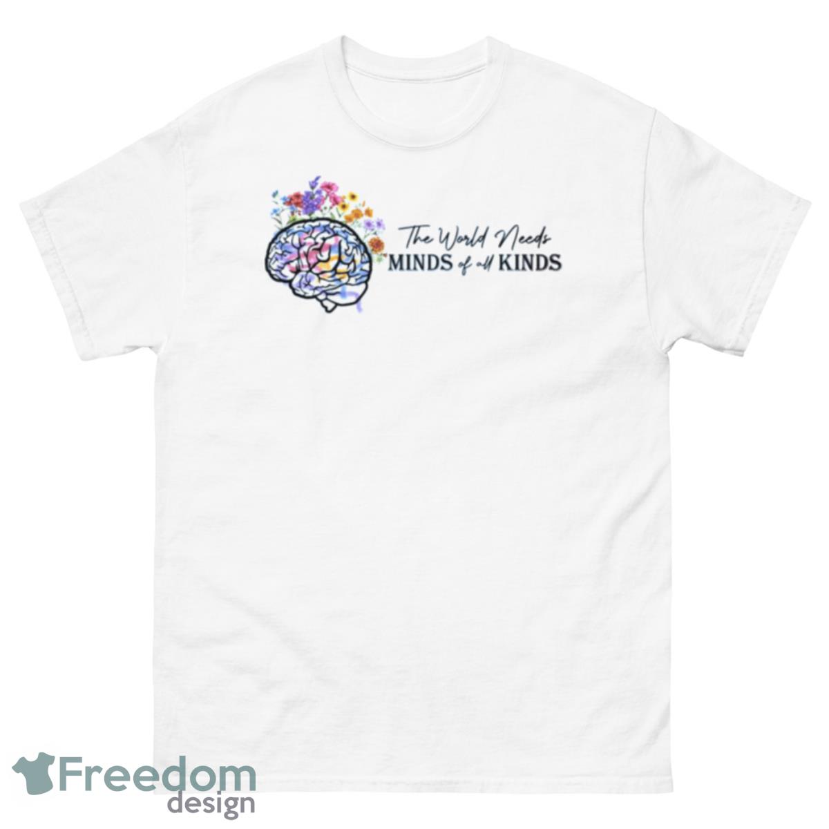 The World Needs All Kinds Of Minds Shirt - 500 Men’s Classic Tee Gildan