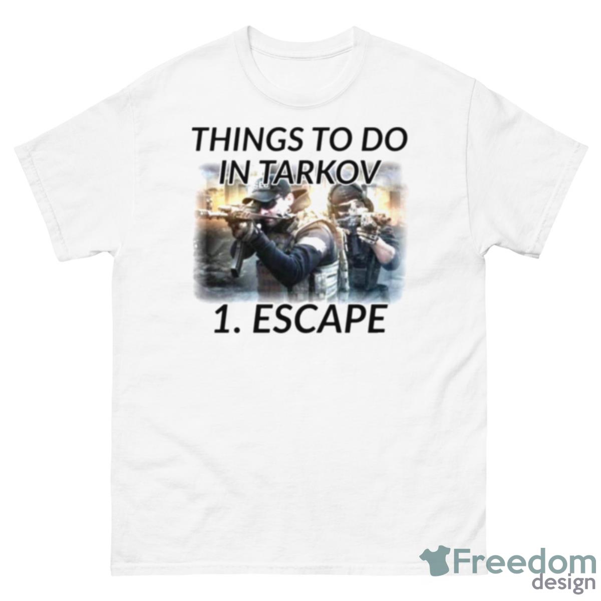 Things To Do In Escape From Tarkov Shirt - 500 Men’s Classic Tee Gildan