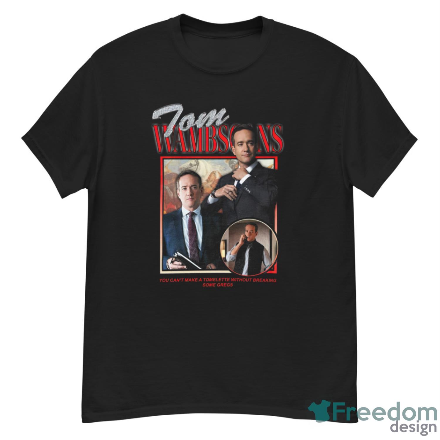 Tom Wambsgans You Can’t Make A Tomlette Without Breaking Some Gregs Shirt - G500 Men’s Classic T-Shirt