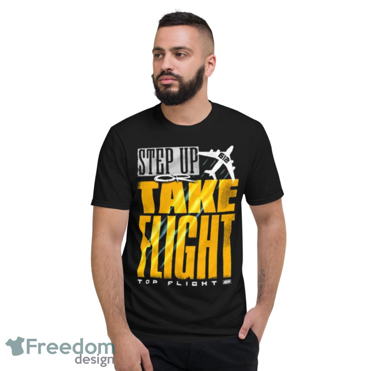 Top Flight – Step Up, Take Flight Shirt - Short Sleeve T-Shirt