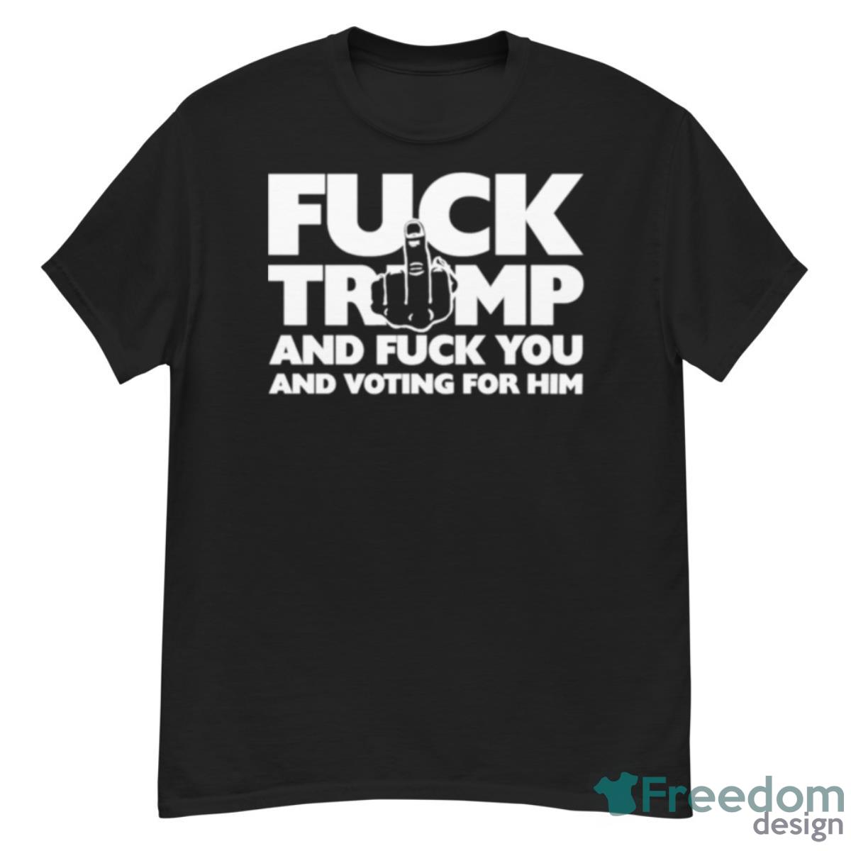 Trump And Fuck You And Voting For Him Shirt - G500 Men’s Classic T-Shirt