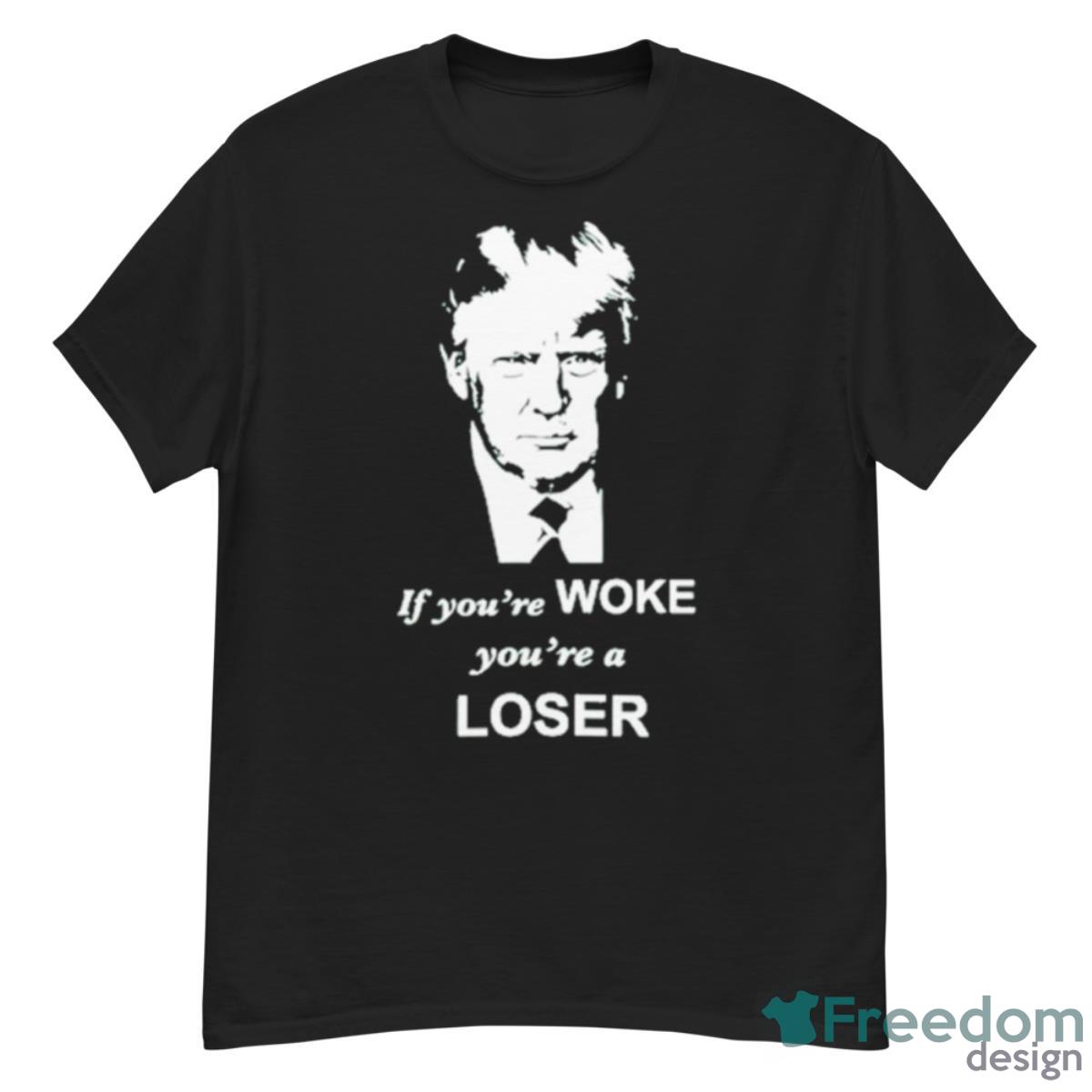 Trump If You’re Woke You’re A Loser Shirt - G500 Men’s Classic T-Shirt