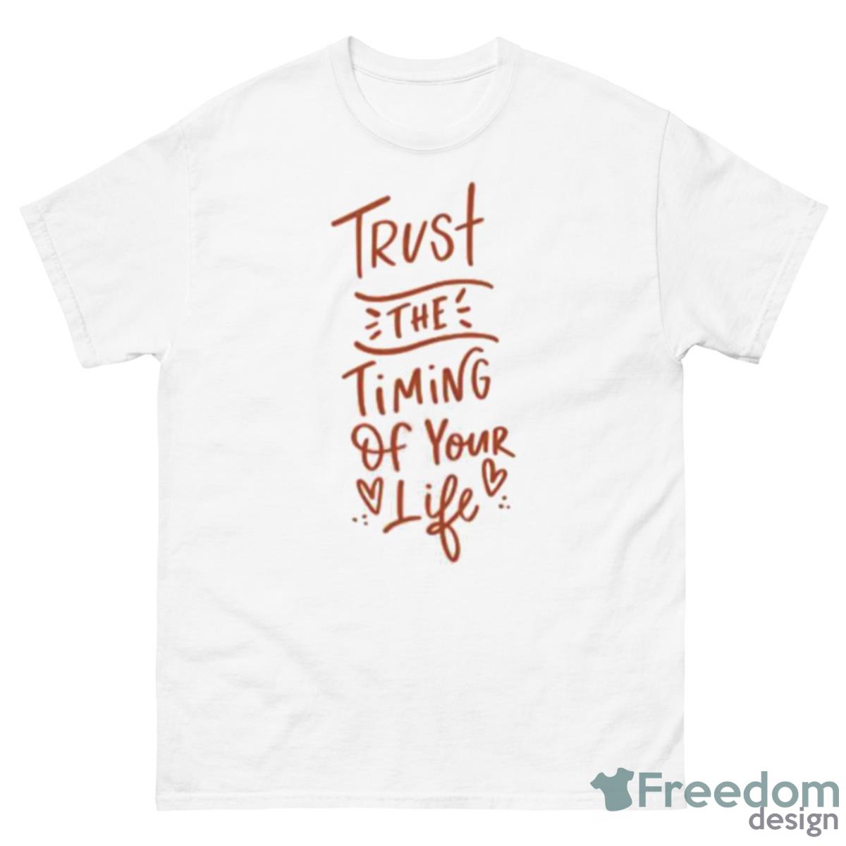 Trust The Timing Of Your Life Shirt - 500 Men’s Classic Tee Gildan