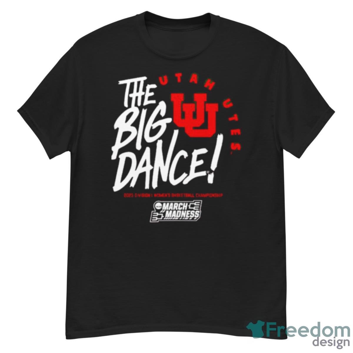 Utah Utes The Big Dance March Madness 2023 Division Women’s Basketball Championship Shirt Product Photo 1