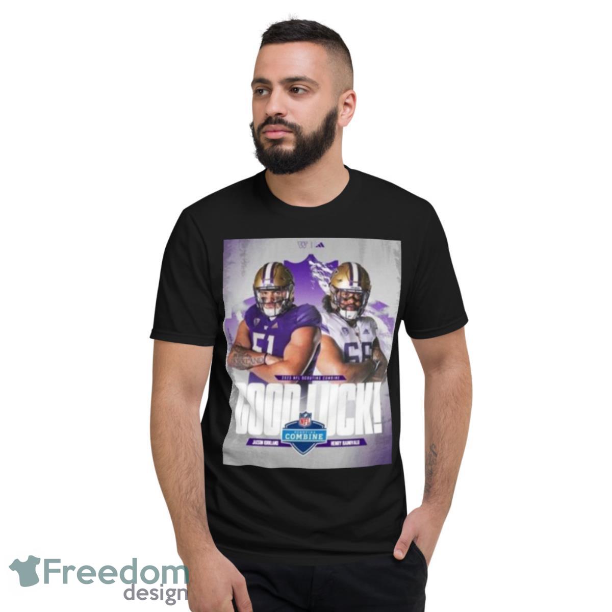 Washington Huskies Jaxson Kirkland And Henry Bainivalu 2023 NFL Scouting Combine Good Luck Shirt - Short Sleeve T-Shirt