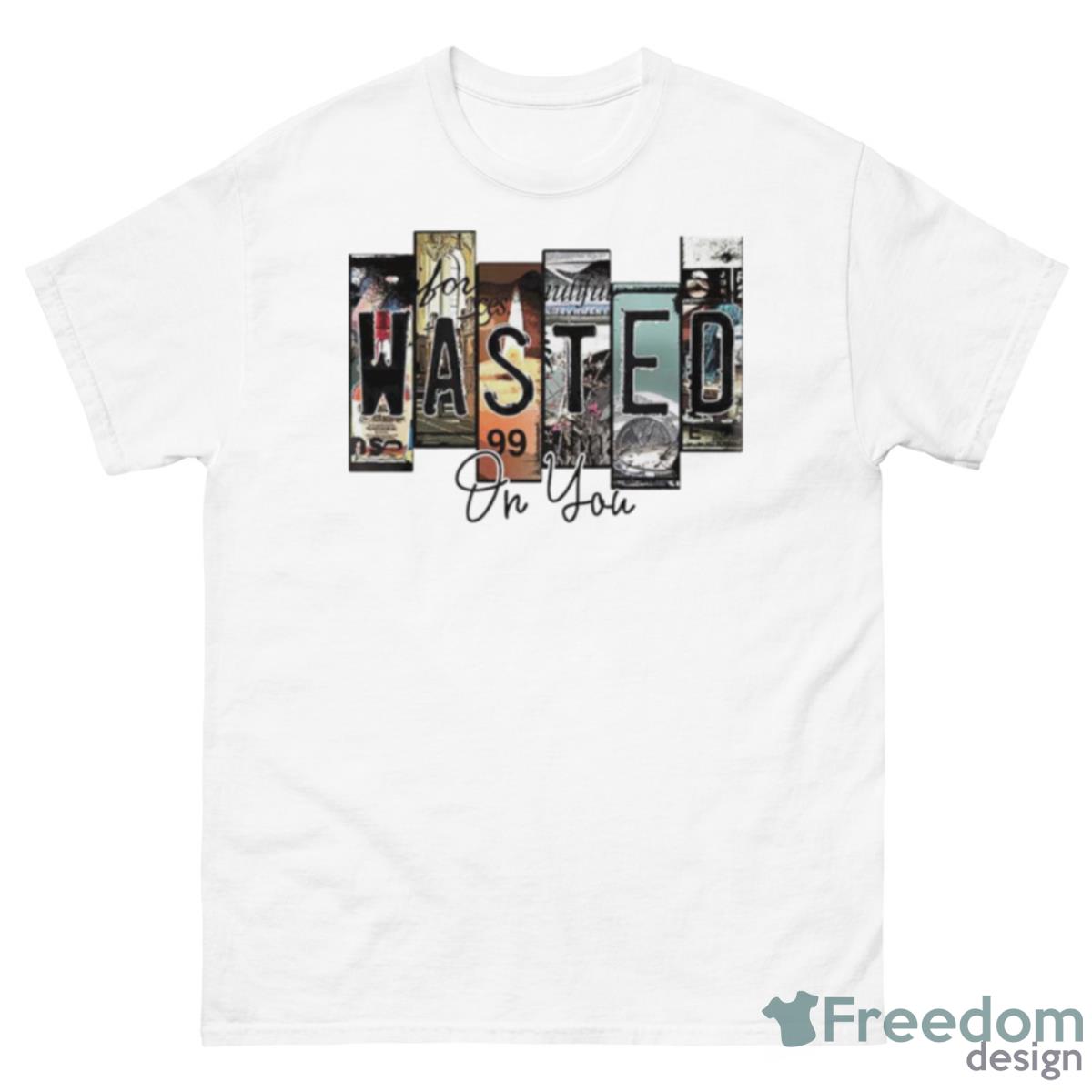 Wasted On You Shirt - 500 Men’s Classic Tee Gildan