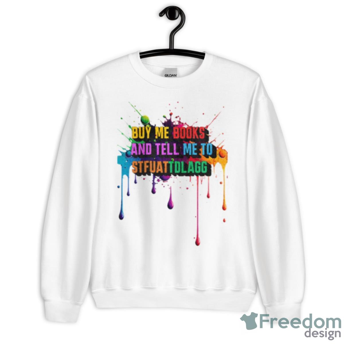 Water Color Style Buy Me Books And Tell Me To Stfuattdlagg Shirt - Unisex Heavy Blend Crewneck Sweatshirt