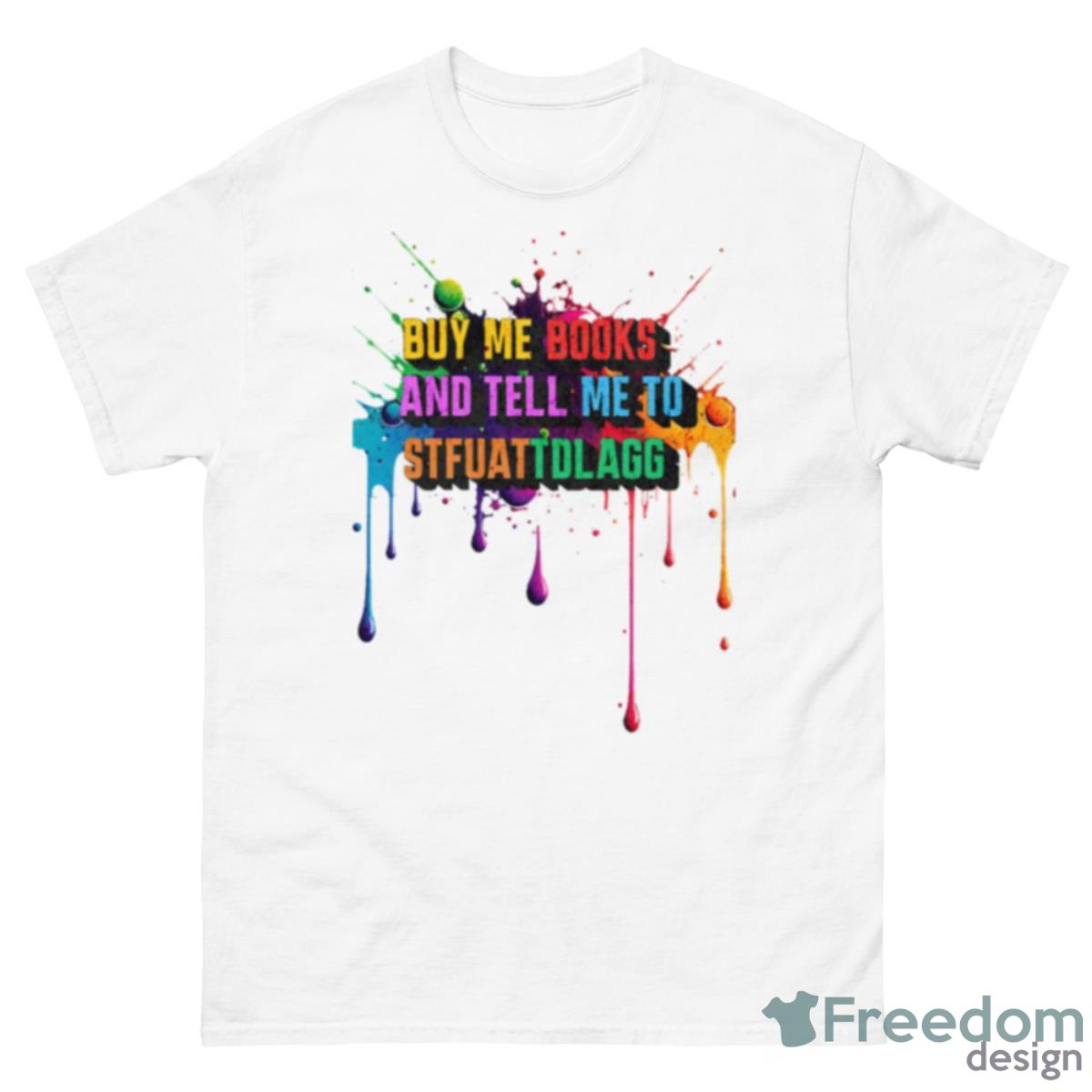 Water Color Style Buy Me Books And Tell Me To Stfuattdlagg Shirt - 500 Men’s Classic Tee Gildan