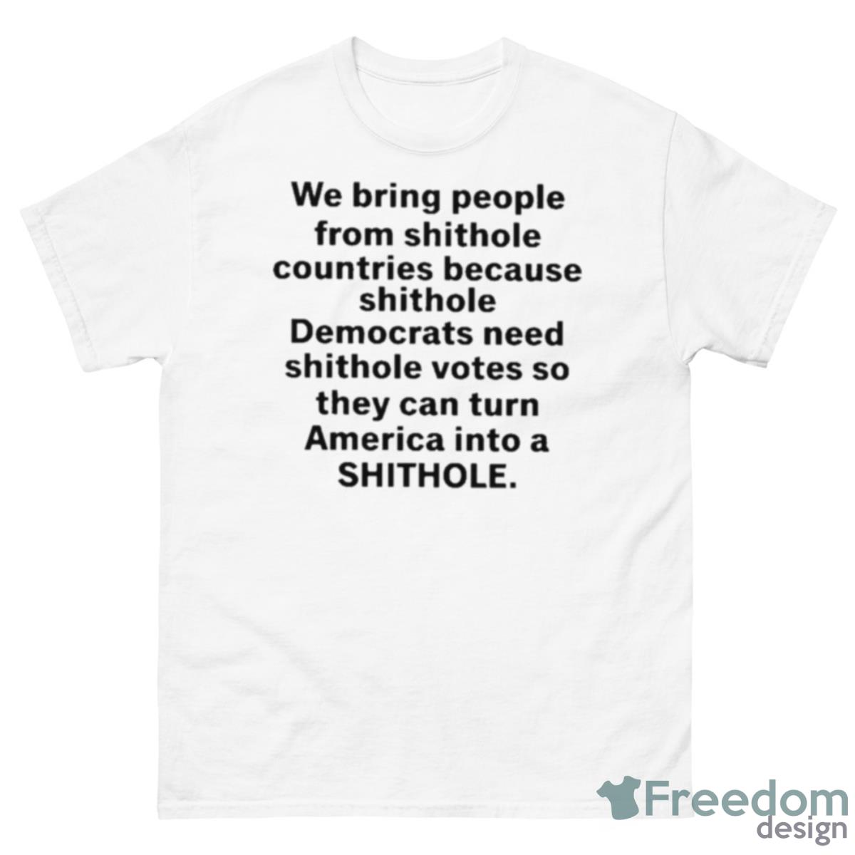 We Bring People From Shithole Countries Because Shithole A Man Of Memes Shirt - 500 Men’s Classic Tee Gildan