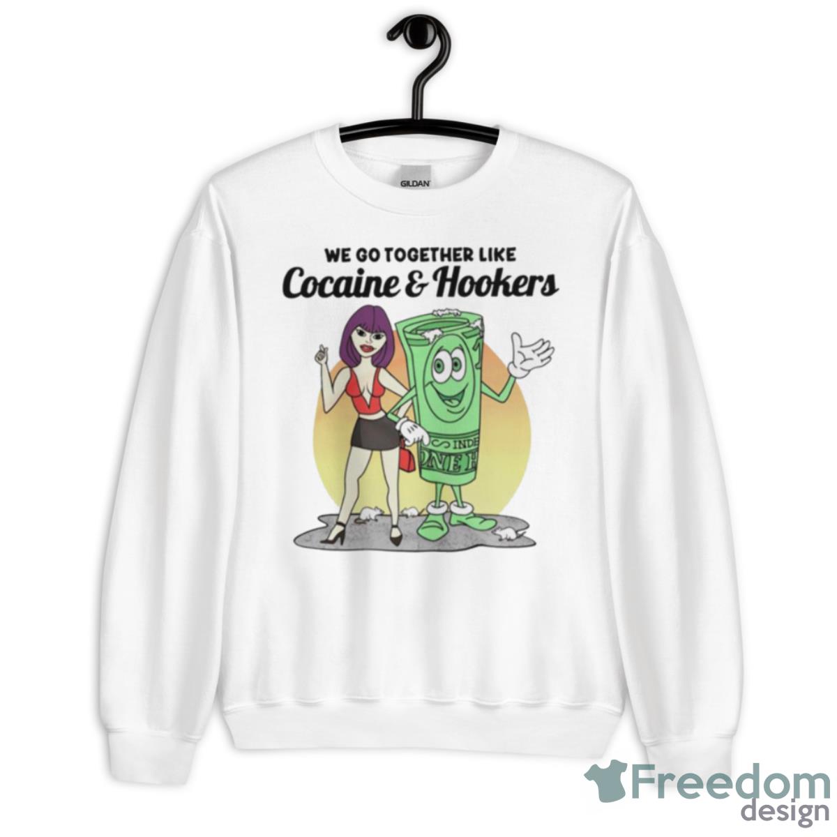 We Go Together Like Cocaine And Hookers Shirt - Unisex Heavy Blend Crewneck Sweatshirt