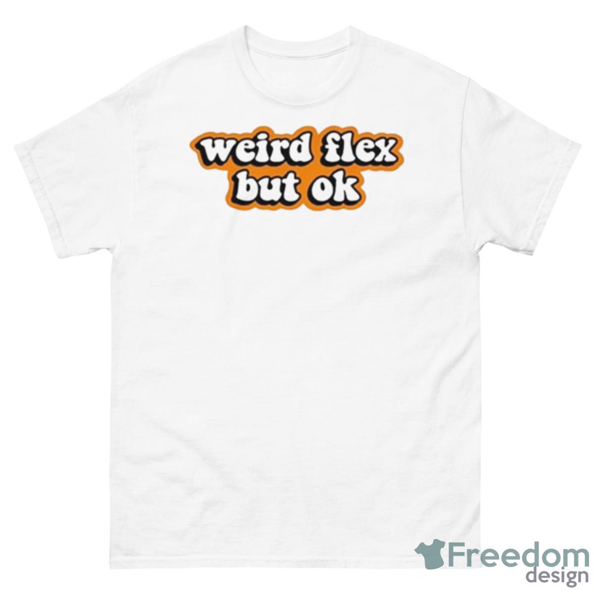 Weird Flex But Ok Shirt - 500 Men’s Classic Tee Gildan