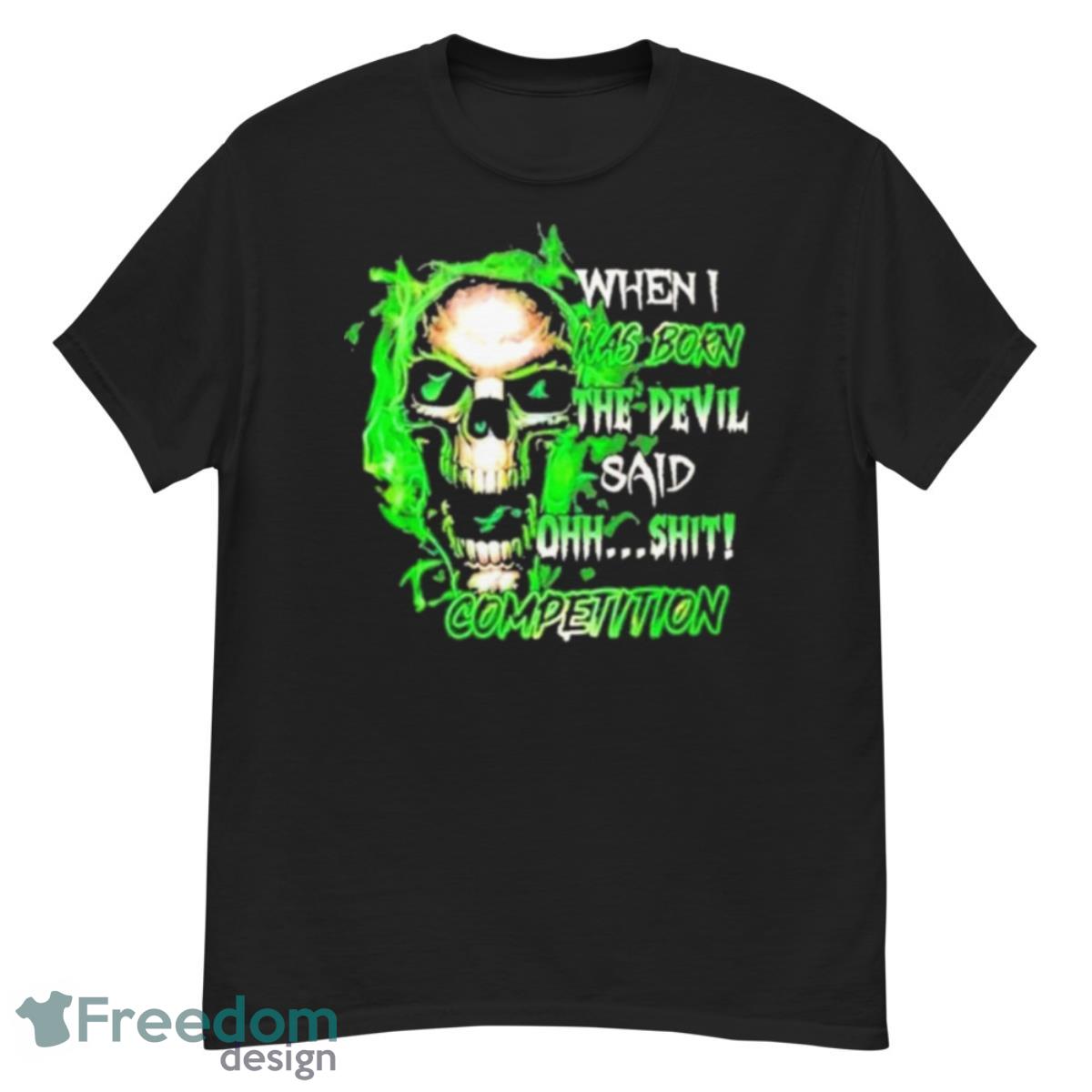 When I Was Born Skull The Devil Said Competition Shirt - G500 Men’s Classic T-Shirt