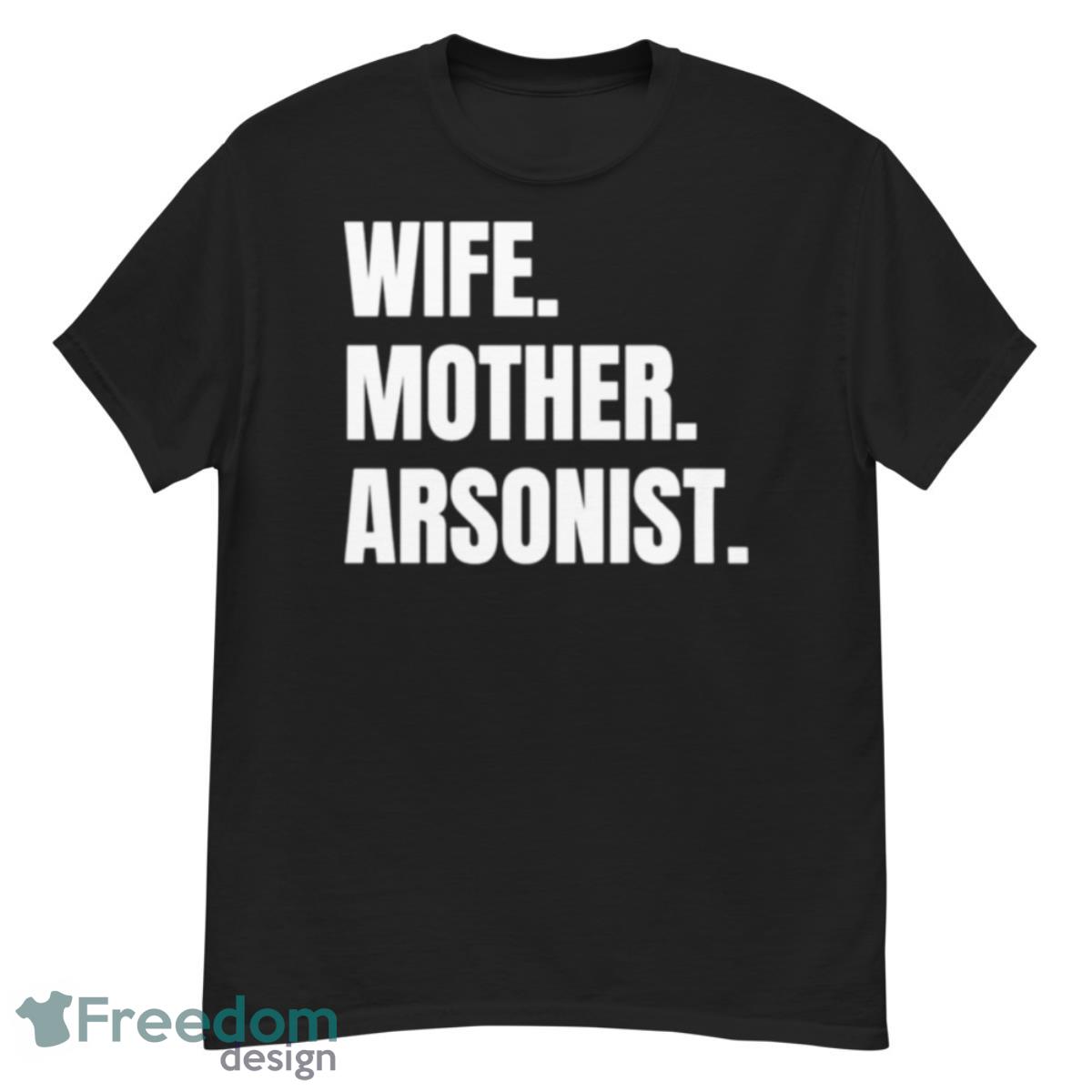 Wife Mother ArsonisShirt - G500 Men’s Classic T-Shirt