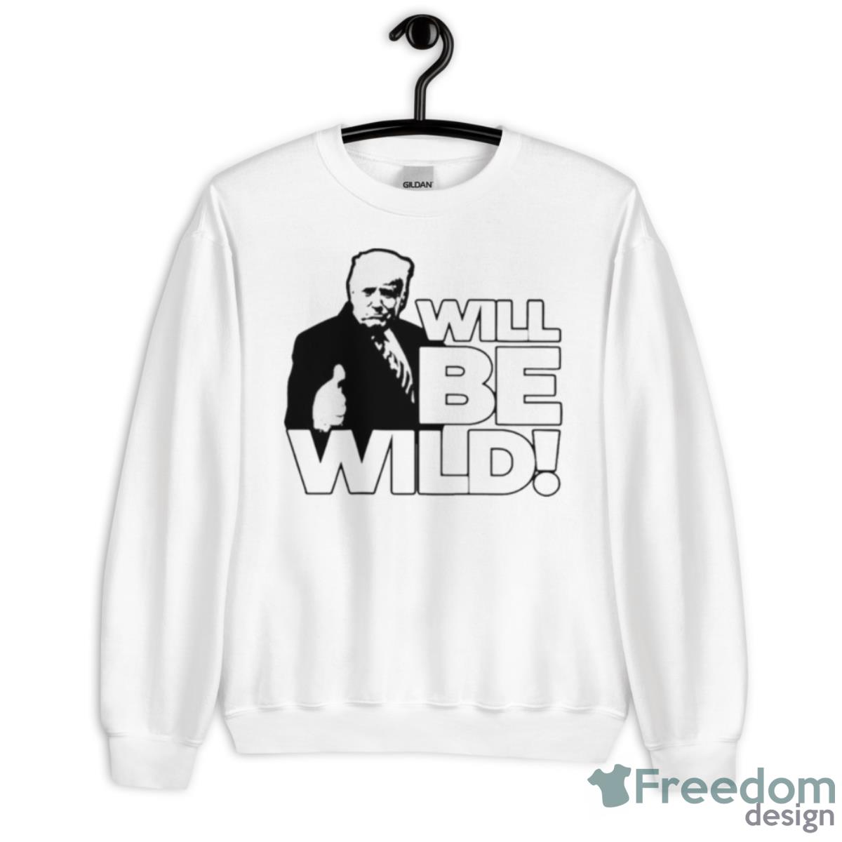 Will Be Wild Trump Shirt - Unisex Heavy Blend Crewneck Sweatshirt