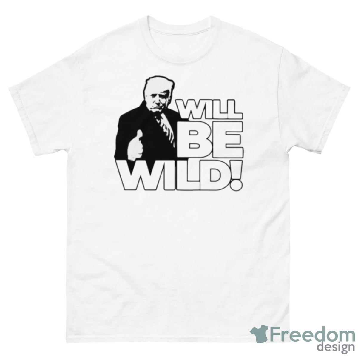 Will Be Wild Trump Shirt - 500 Men’s Classic Tee Gildan