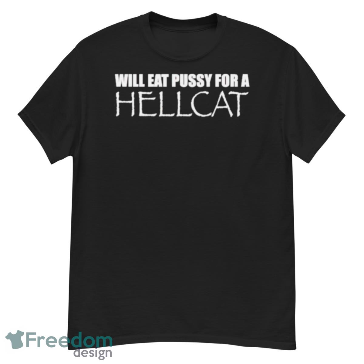 Will Eat Pussy For A Hellcat Shirt - G500 Men’s Classic T-Shirt