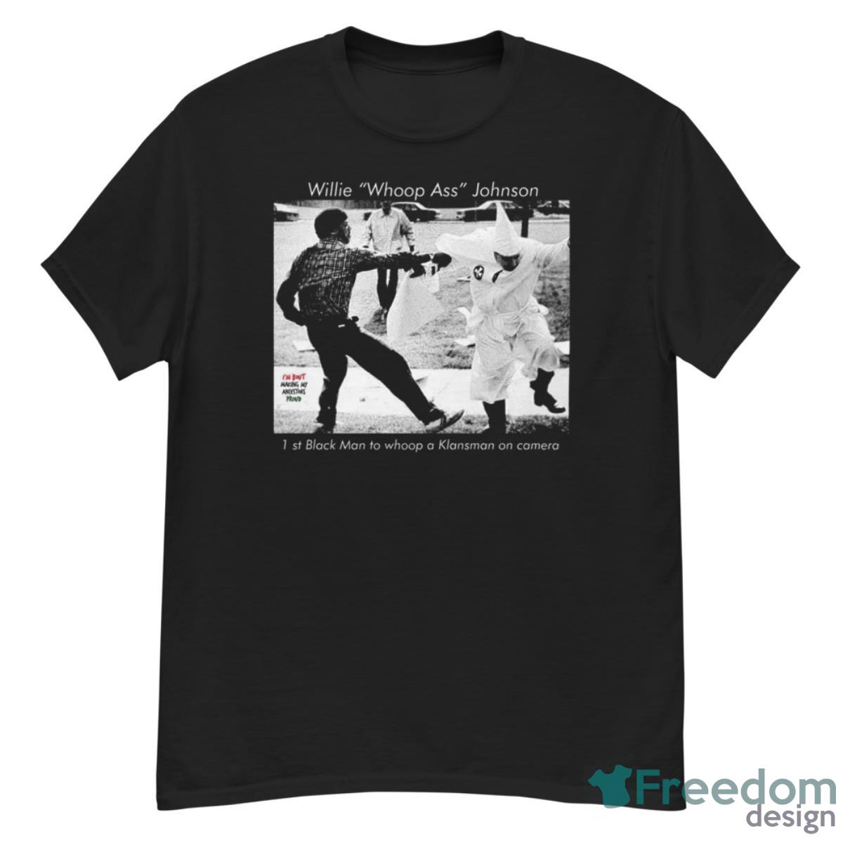 Willie Whoop Ass Johnson 1st Black Man To Whoop Shirt - G500 Men’s Classic T-Shirt
