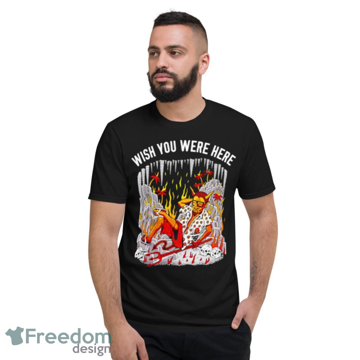 Wish You Were Here Shirt - Short Sleeve T-Shirt