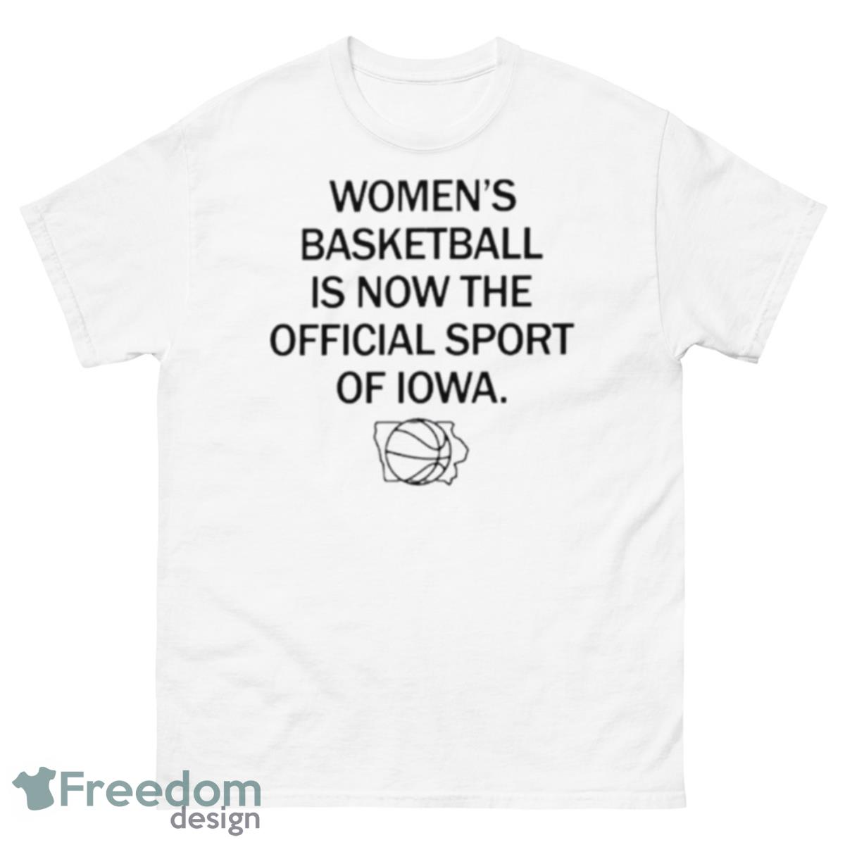 Women’s Basketball Is Now The Official Sport Of Iowa Shirt - 500 Men’s Classic Tee Gildan