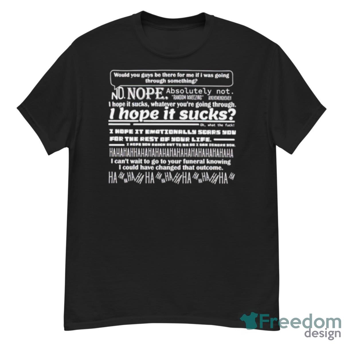 Would You Guys Be There For Me If I Was Going Through Something Shirt - G500 Men’s Classic T-Shirt
