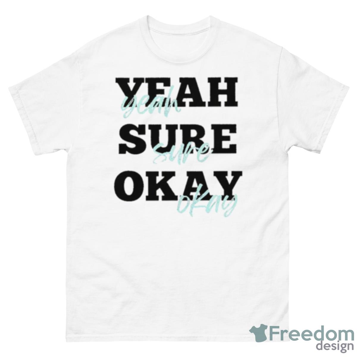 Yeah Sure Okay Kelsea Ballerini Shirt - 500 Men’s Classic Tee Gildan