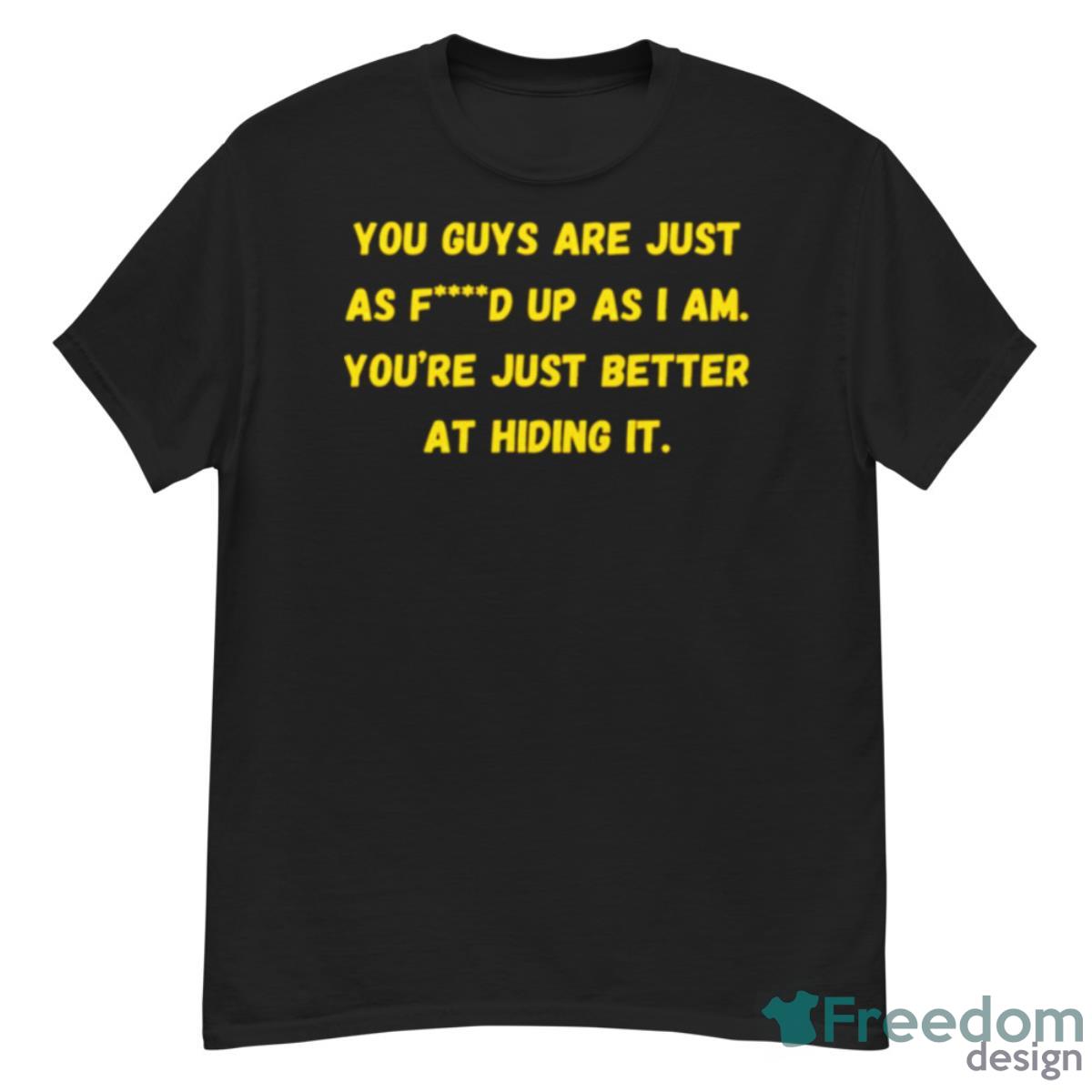 Yellowjackets You Guys Are Just As Fd Up As I Am Shirt - G500 Men’s Classic T-Shirt