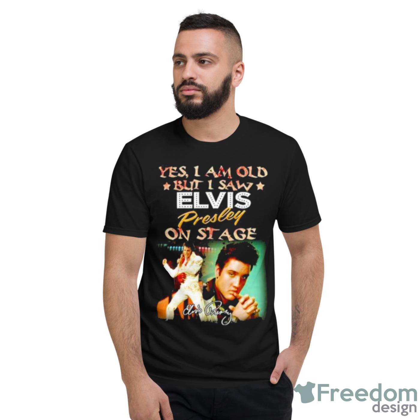 Yes I Am Old But I Saw Elvis Presley On Stage Signatures Shirt - Short Sleeve T-Shirt