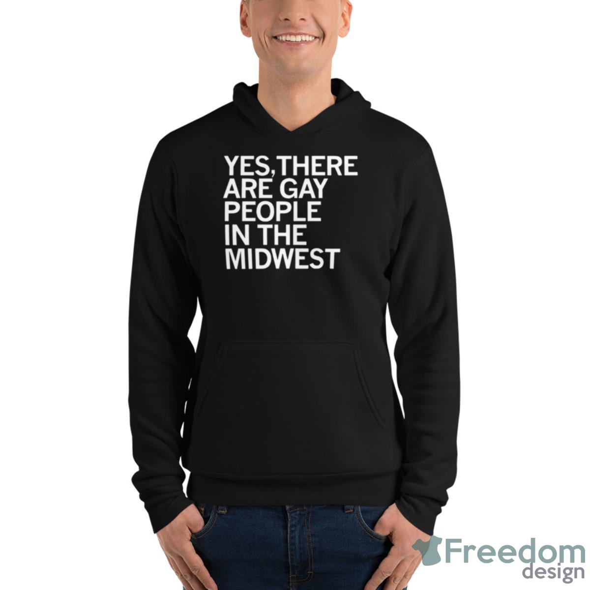 Yes There Are Gay People In The MidwesShirt