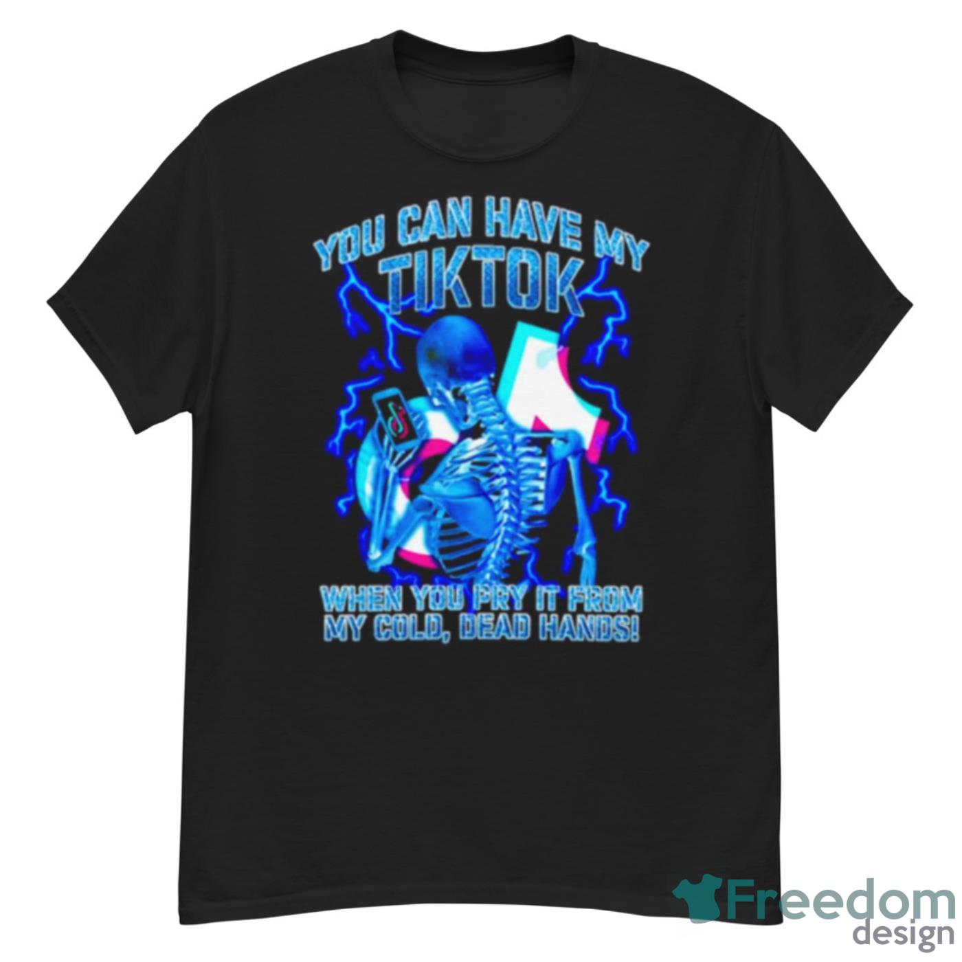 You Can Have My Tiktok When You Pry It From My Cold Dead Hands Shirt - G500 Men’s Classic T-Shirt