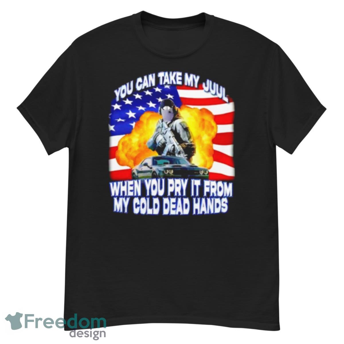 You Can Take My Juul When You Pry It From My Cold Dead Hands Shirt - G500 Men’s Classic T-Shirt