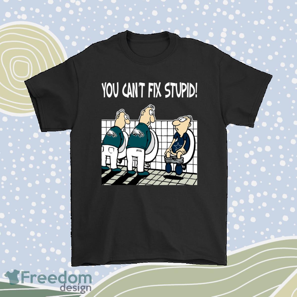 You Cant Fix Stupid Funny Philadelphia Eagles Nfl Shirt Product Photo 1