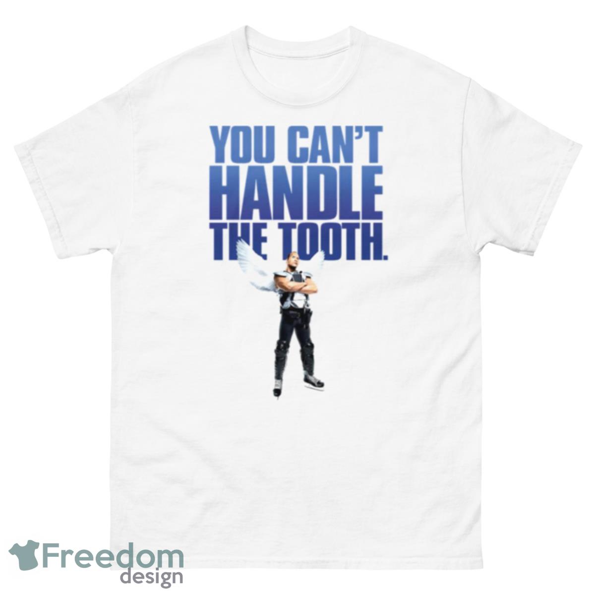 You Cant Handle The Tooth The Rock Shirt - 500 Men’s Classic Tee Gildan