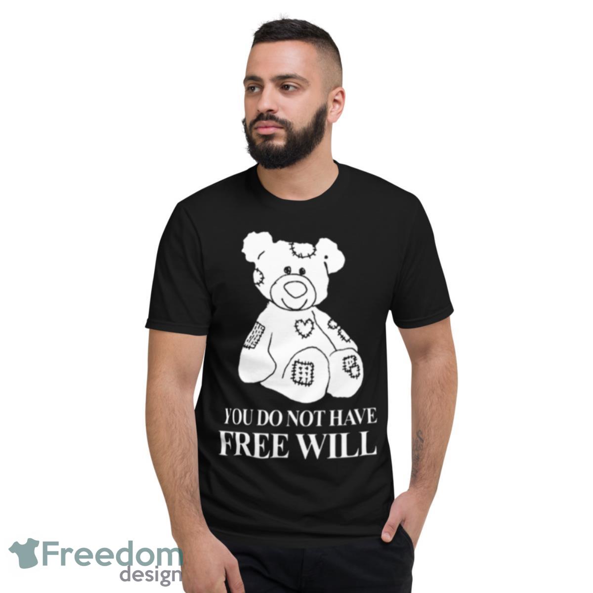 You Do Not Have Free Will Shirt - Short Sleeve T-Shirt