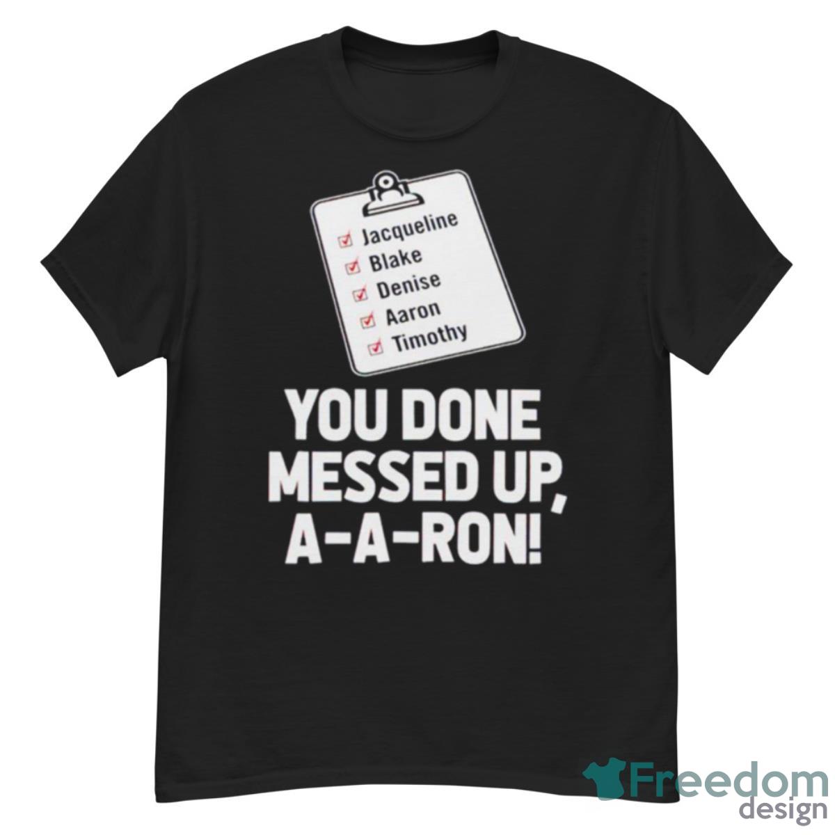 You Done Messed Up Aaron Shirt - G500 Men’s Classic T-Shirt