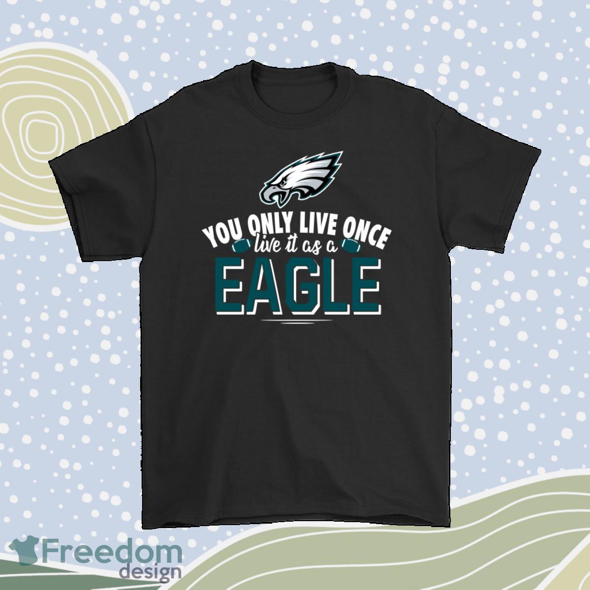 You Only Live Once Live It As A Philadelphia Eagles Shirt Product Photo 1