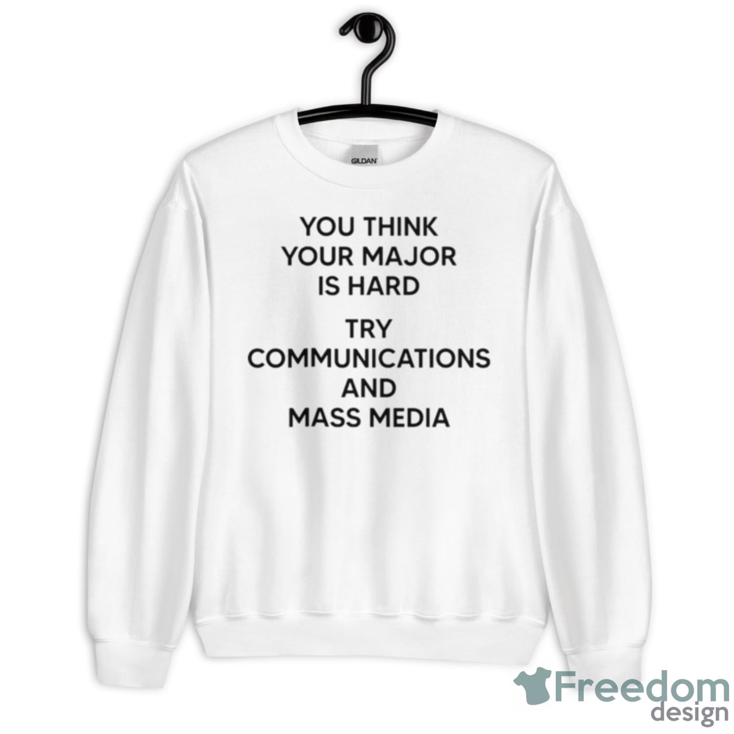 You Think You Major Is Hard Try Communications And Mass Media Shirt - Unisex Heavy Blend Crewneck Sweatshirt