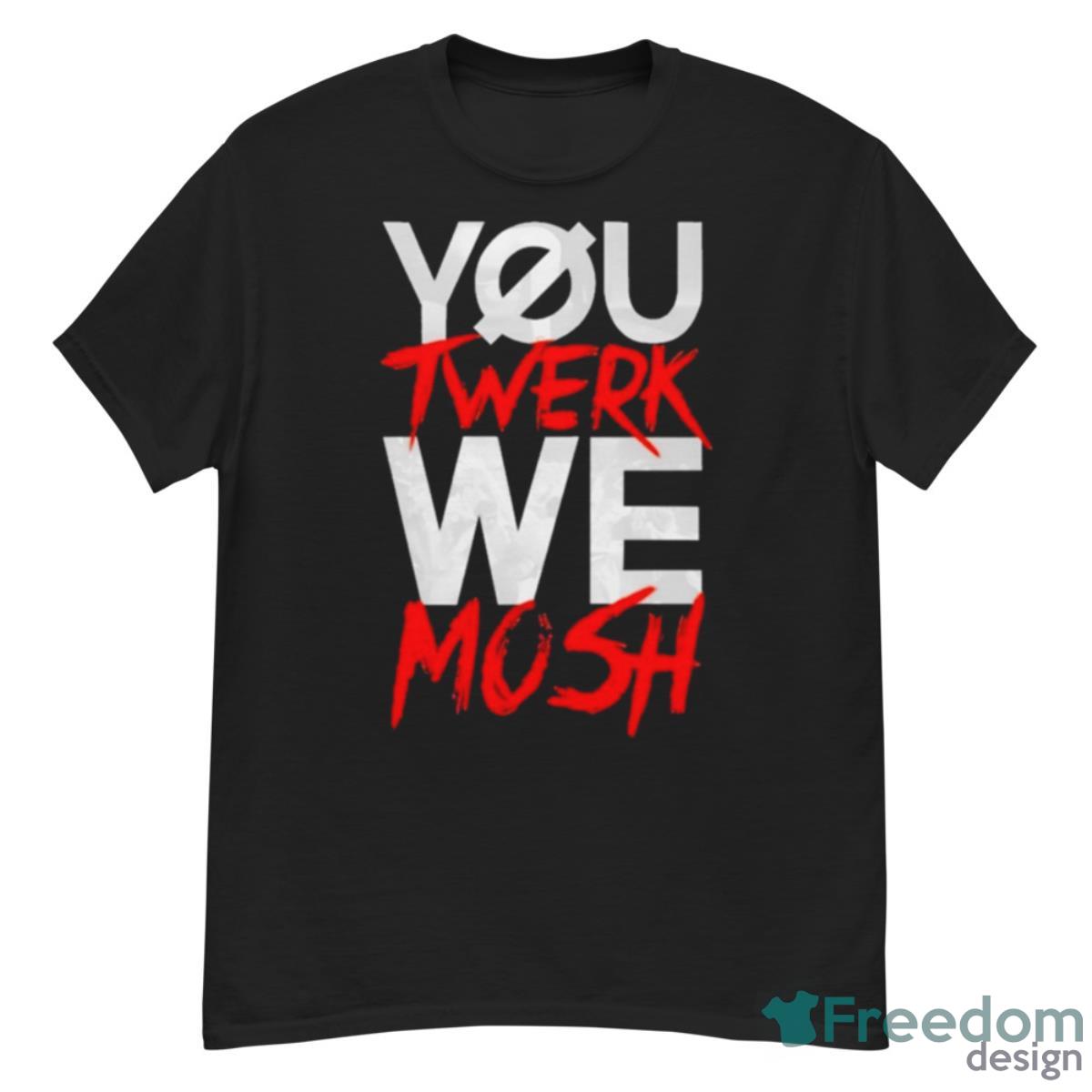 You Twerk We Mosh Shirt - G500 Men’s Classic T-Shirt