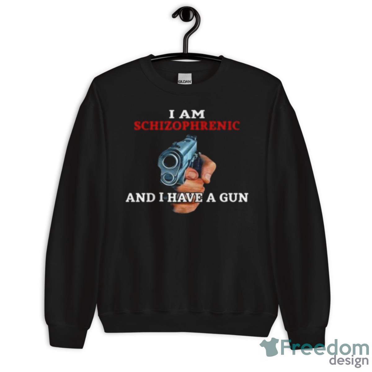 2023 I Am Schizophrenic And I Have A Gun Shirt - Unisex Crewneck Sweatshirt