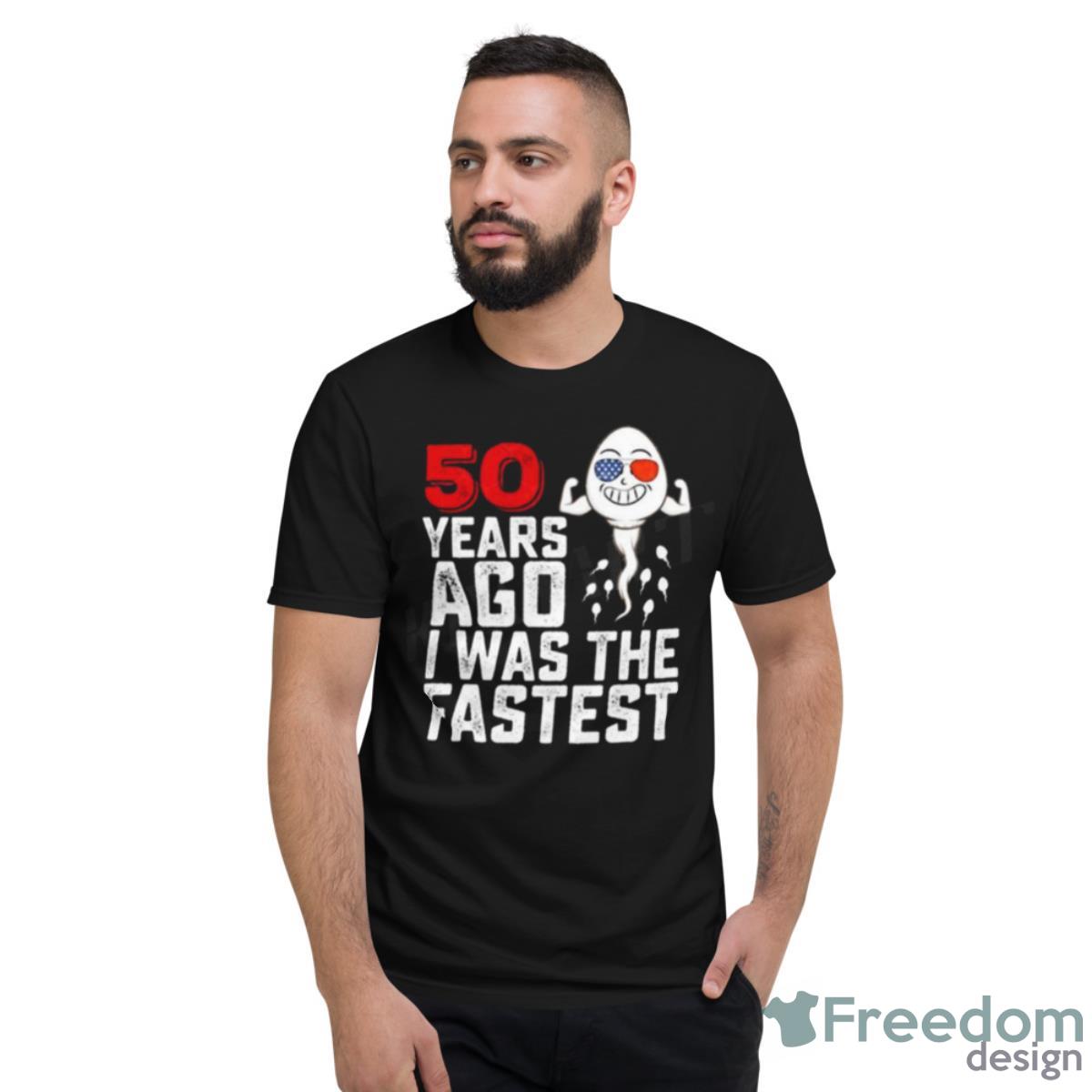 50 Years Ago I Was The Fastest Shirt - Short Sleeve T-Shirt