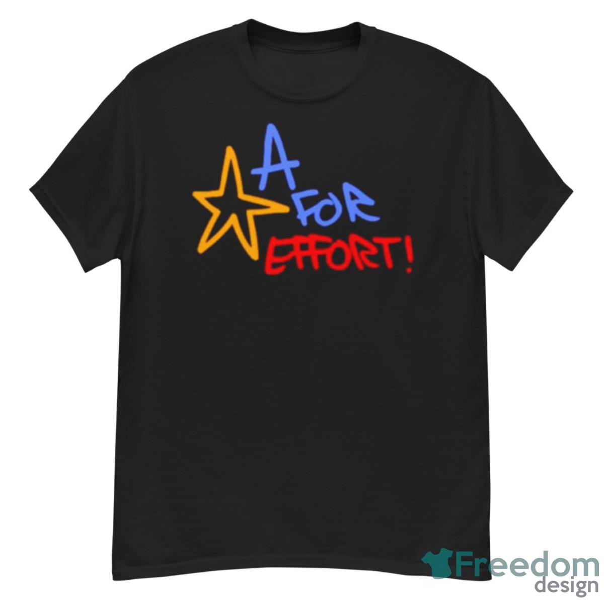 A For Effort Shirt - G500 Men’s Classic T-Shirt