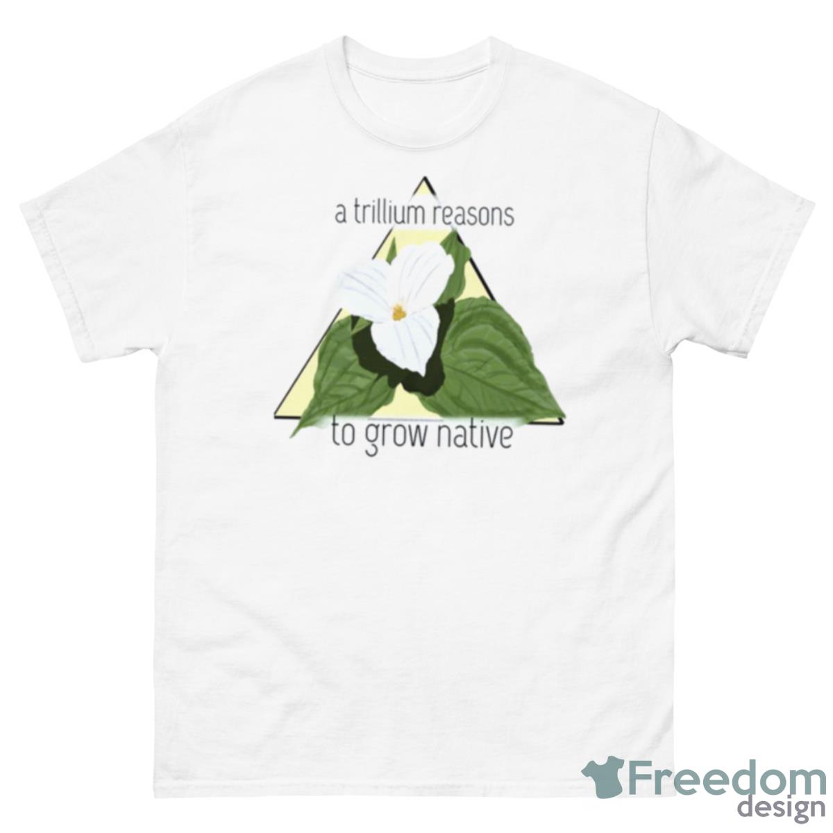 A Trillium Reasons Shirt - 500 Men’s Classic Tee Gildan