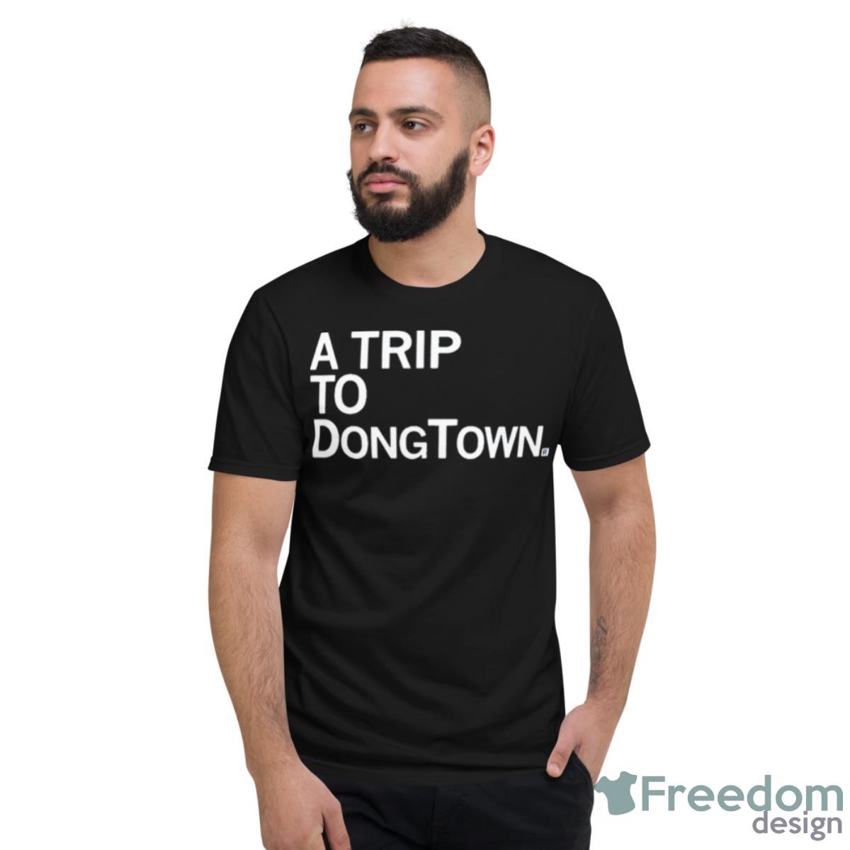 A Trip To DongTown Shirt - Short Sleeve T-Shirt