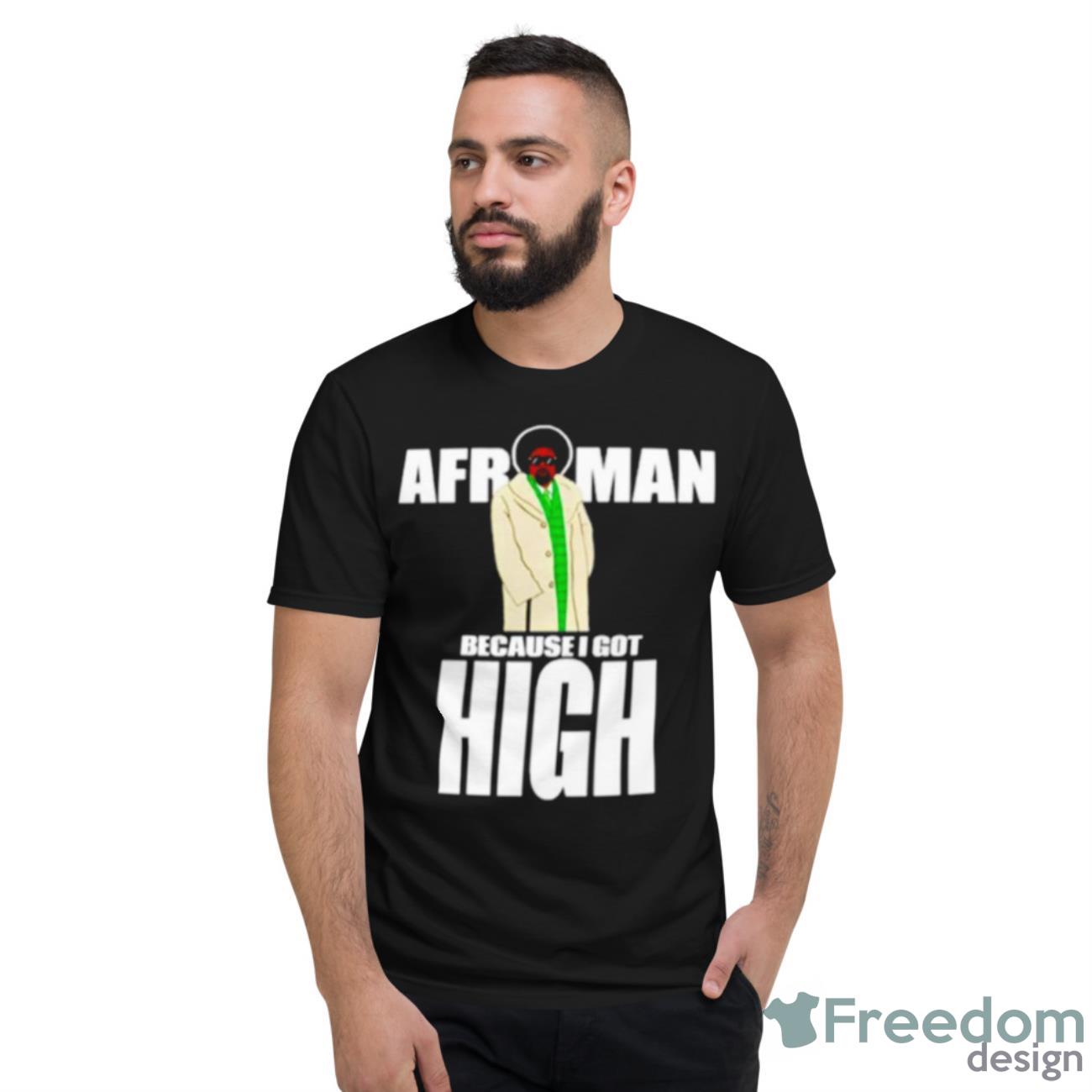 Afroman Because I Got High Shirt - Short Sleeve T-Shirt