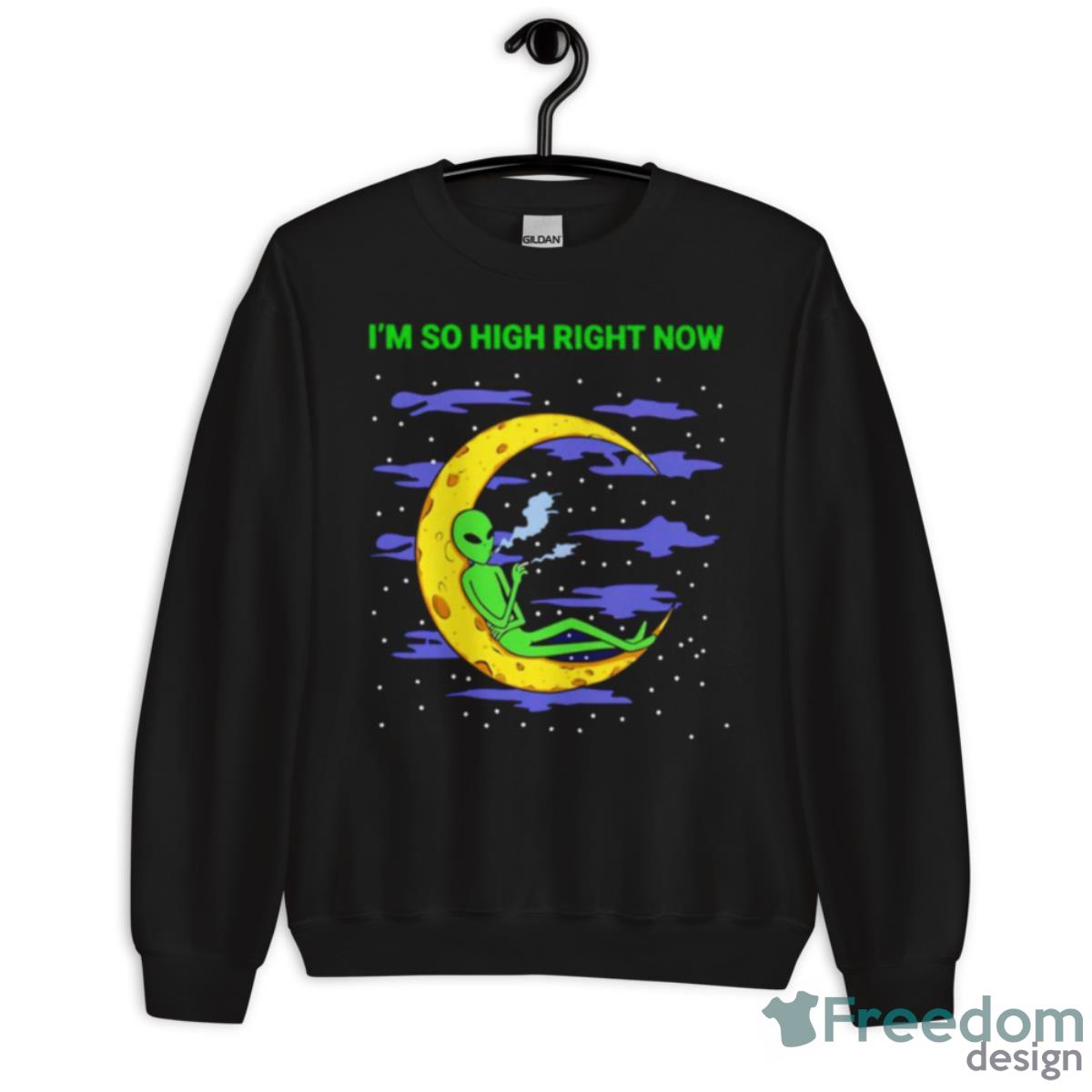 Alien Weed I’m So High Right Now Shirt - Unisex Crewneck Sweatshirt