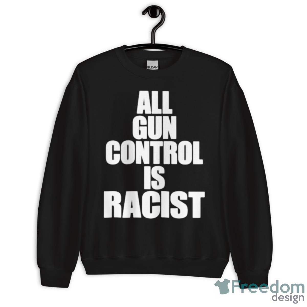 All Gun Control Is Racist Shirt - Unisex Crewneck Sweatshirt