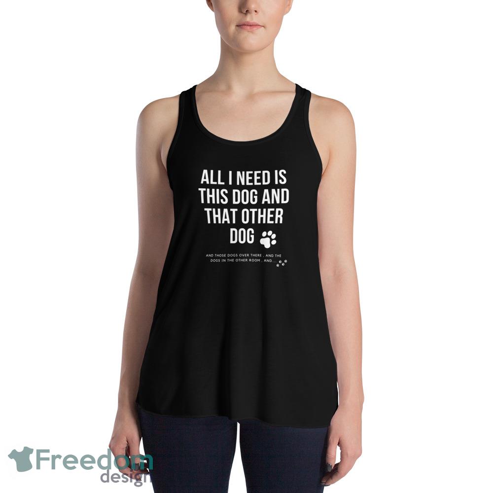 all i need is this dog and that other dog ideas funny black T shirts for mens and womens image all i need is this dog and that other dog ideas funny black T shirts for mens and womens