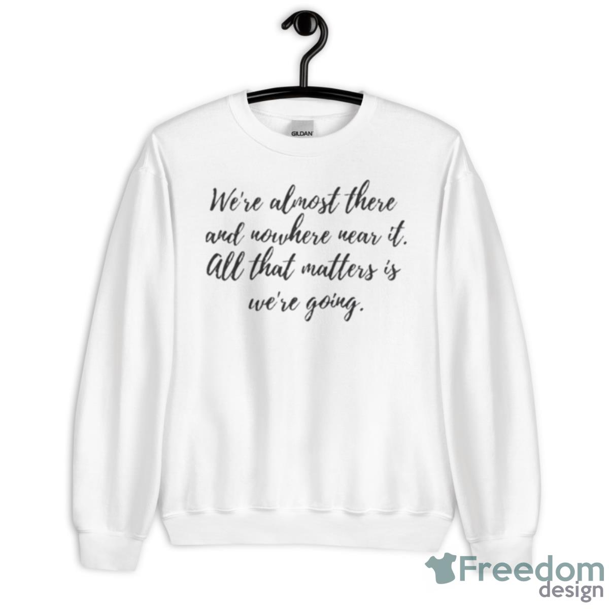 Almost There Gilmore Quote Shirt - Unisex Heavy Blend Crewneck Sweatshirt