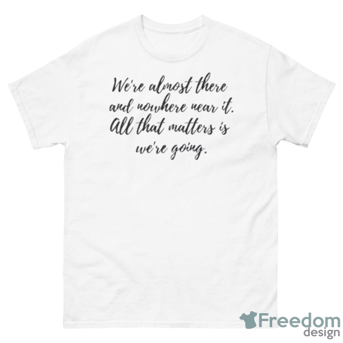 Almost There Gilmore Quote Shirt - 500 Men’s Classic Tee Gildan