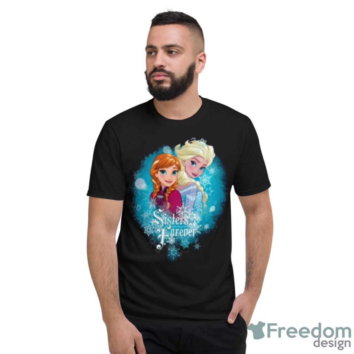 Anna And Elsa Sisters Forever Frozen Shirt - Short Sleeve T-Shirt